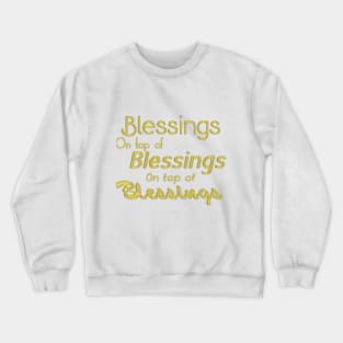 Blessings on Top of Blessings - GOLD Crewneck Sweatshirt